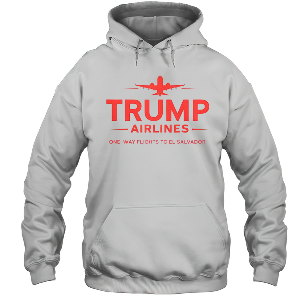 Top Trump Airlines One Way Flights To El Salvador Maga Patriotic T-Shirt Unisex Hoodie