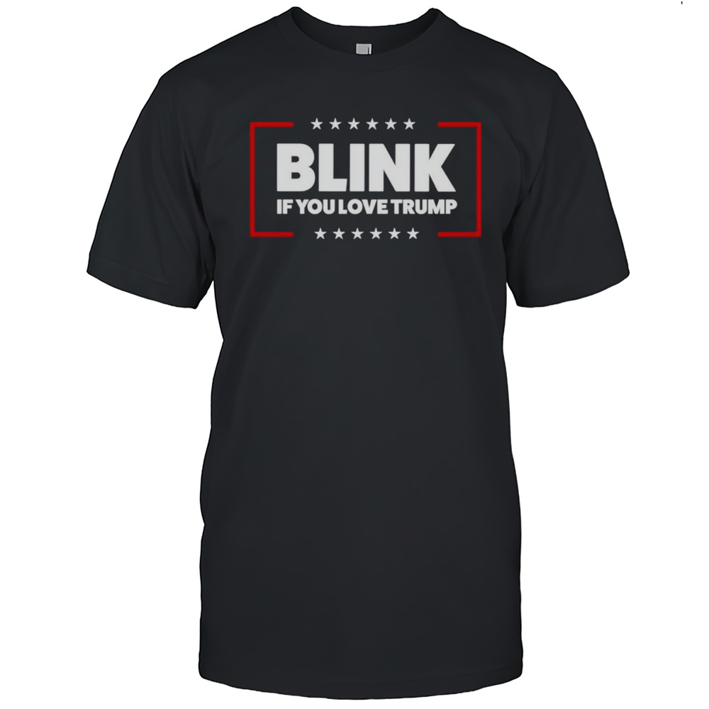 Blink If You Love Trump Shirt
