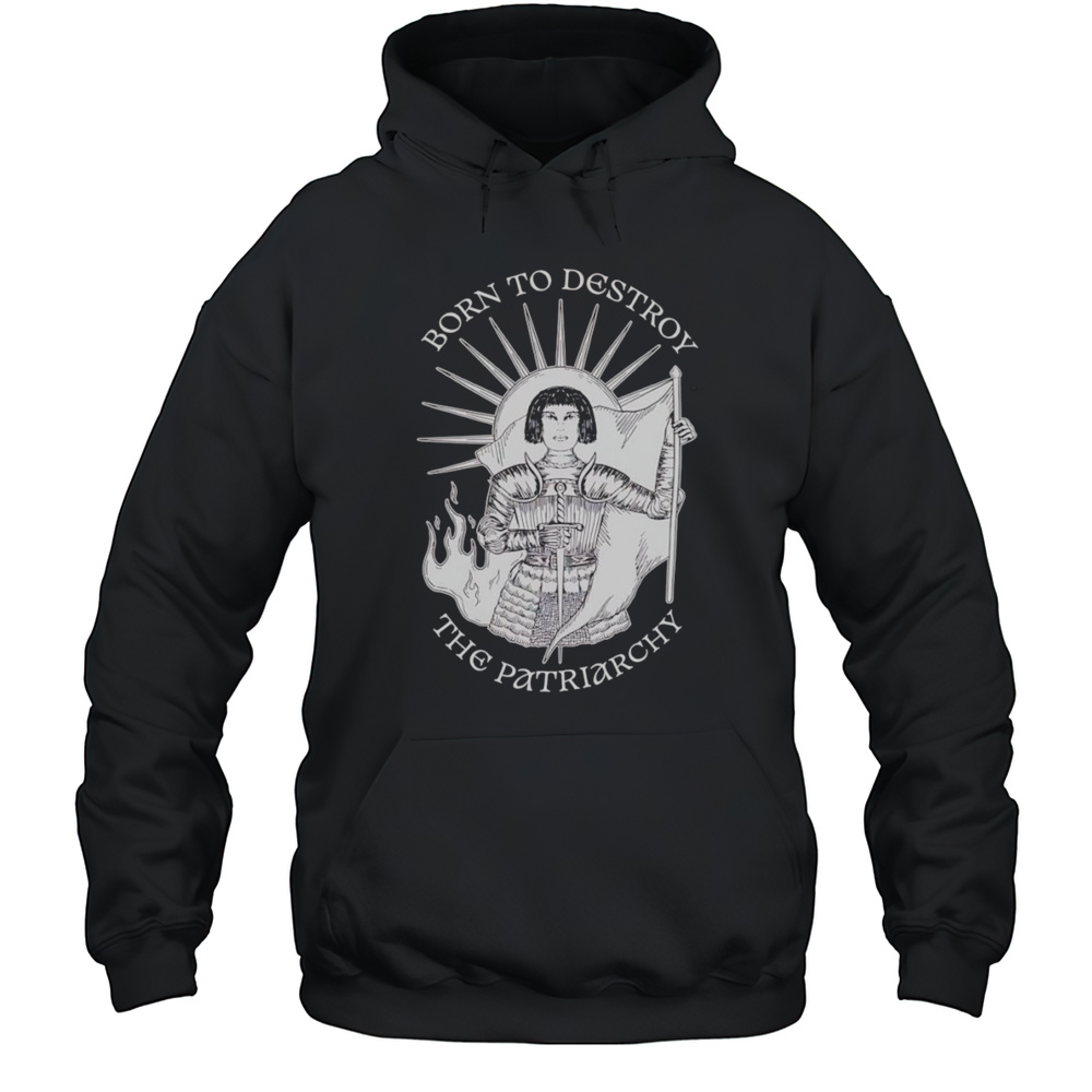 Born To Destroy The Patriarchy Shirt Unisex Hoodie