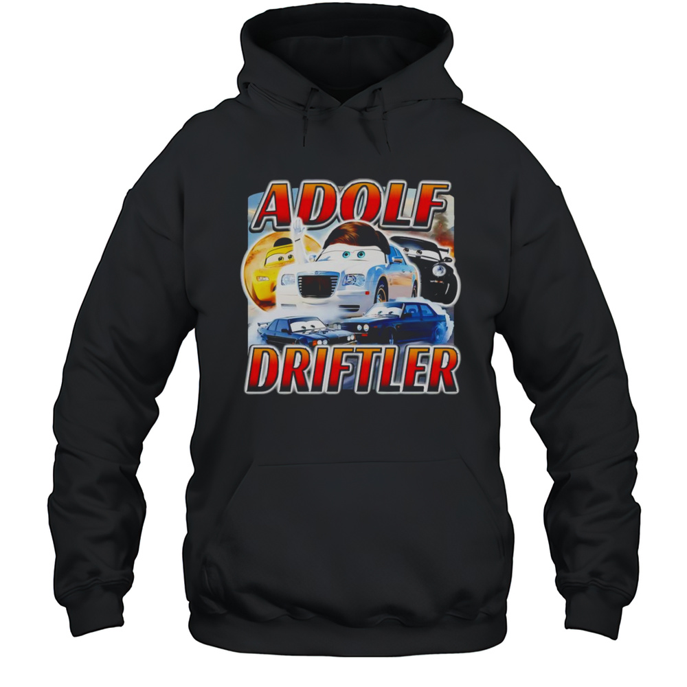 Cars Adolf Driftler Shirt Unisex Hoodie
