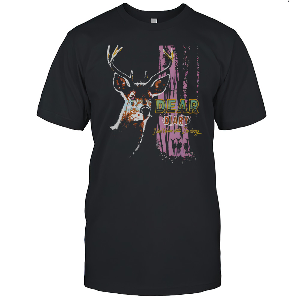 Dear Diary I Have No Clue What Im Doing Shirt