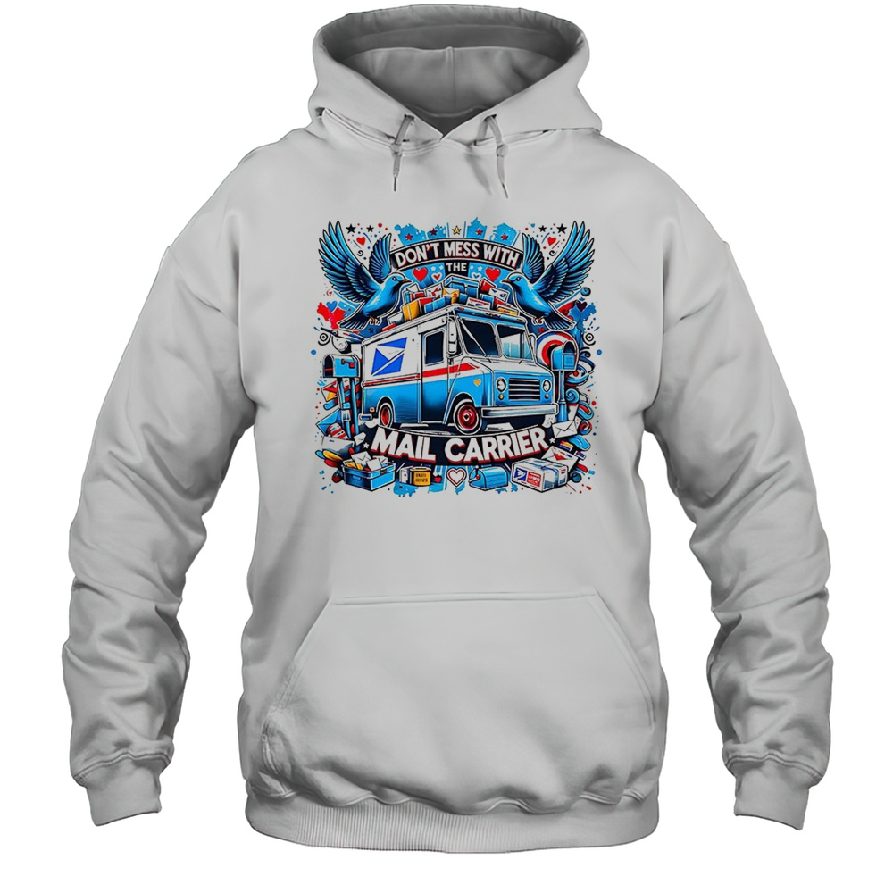 Dont Mess With The Mail Carrier Shirt Unisex Hoodie