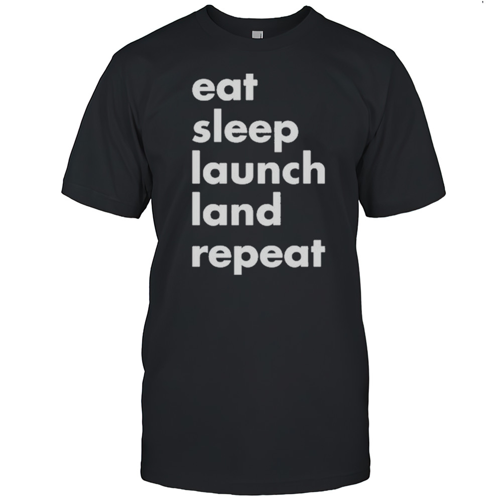 Eat Sleep Launch Land Repeat Shirts