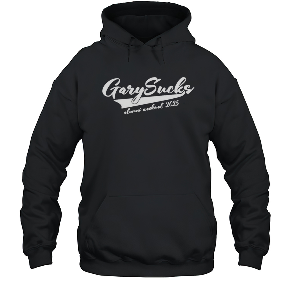 Gary Sucks Alumni Weekend 2025 Shirt Unisex Hoodie