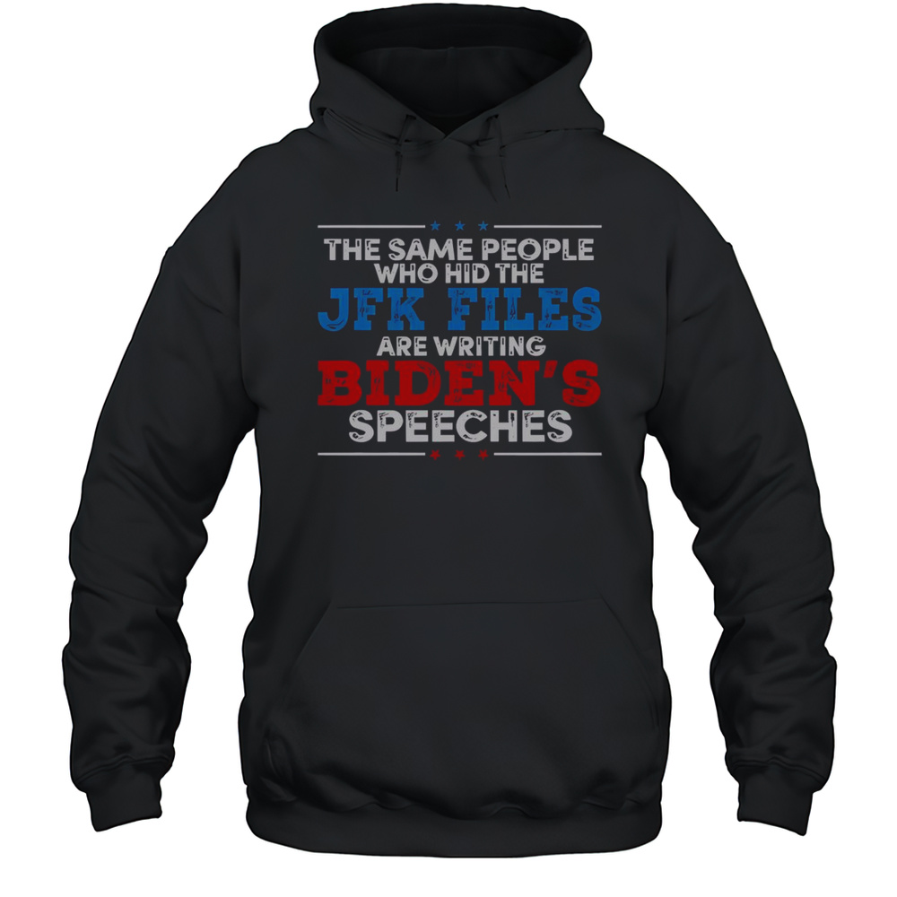 Hot The Same People Who Hid The JFK Files Are Writing Bidens Speeches T-Shirt Unisex Hoodie