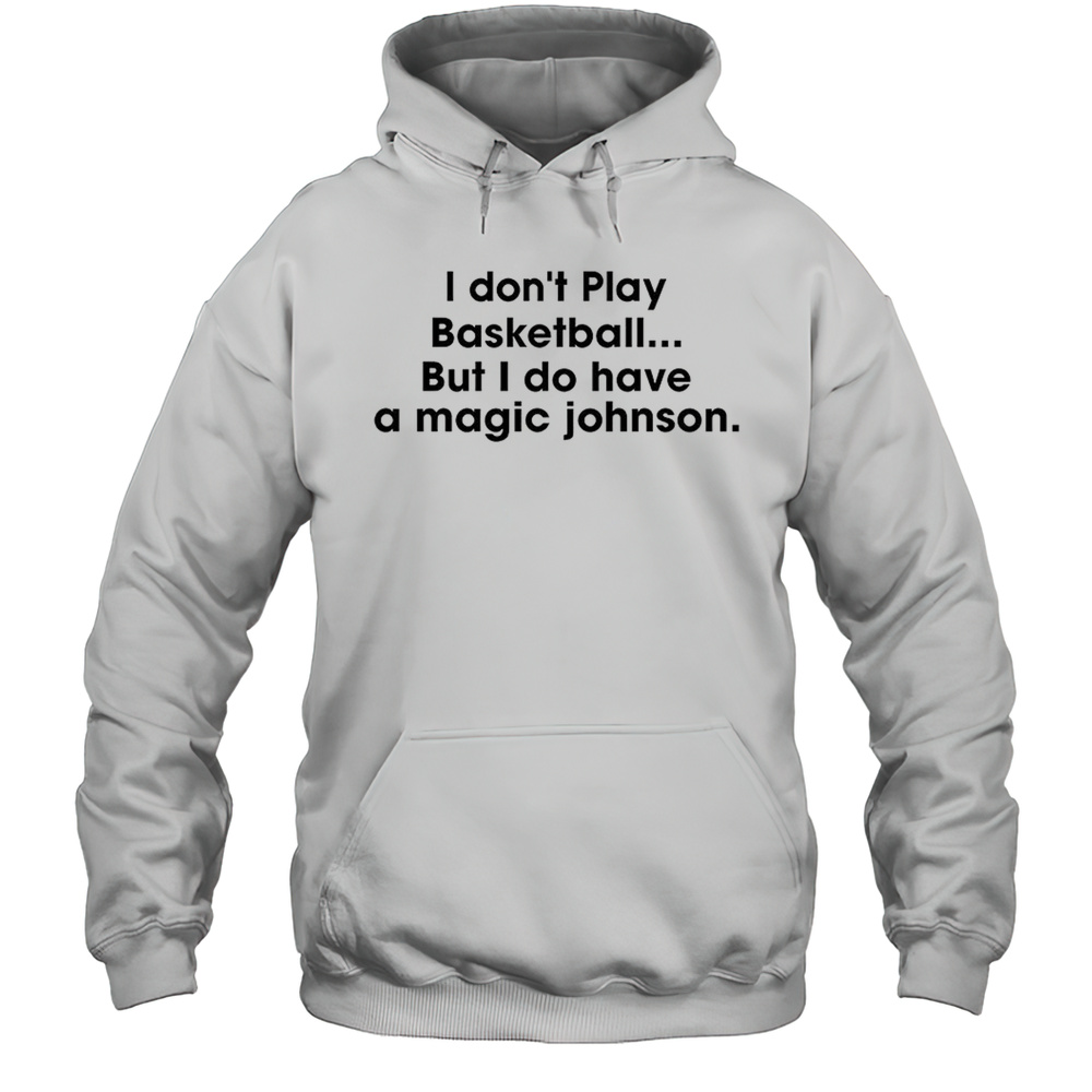 I Dont Play Basketball But I Do Have A Magic Johnson Shirt Unisex Hoodie