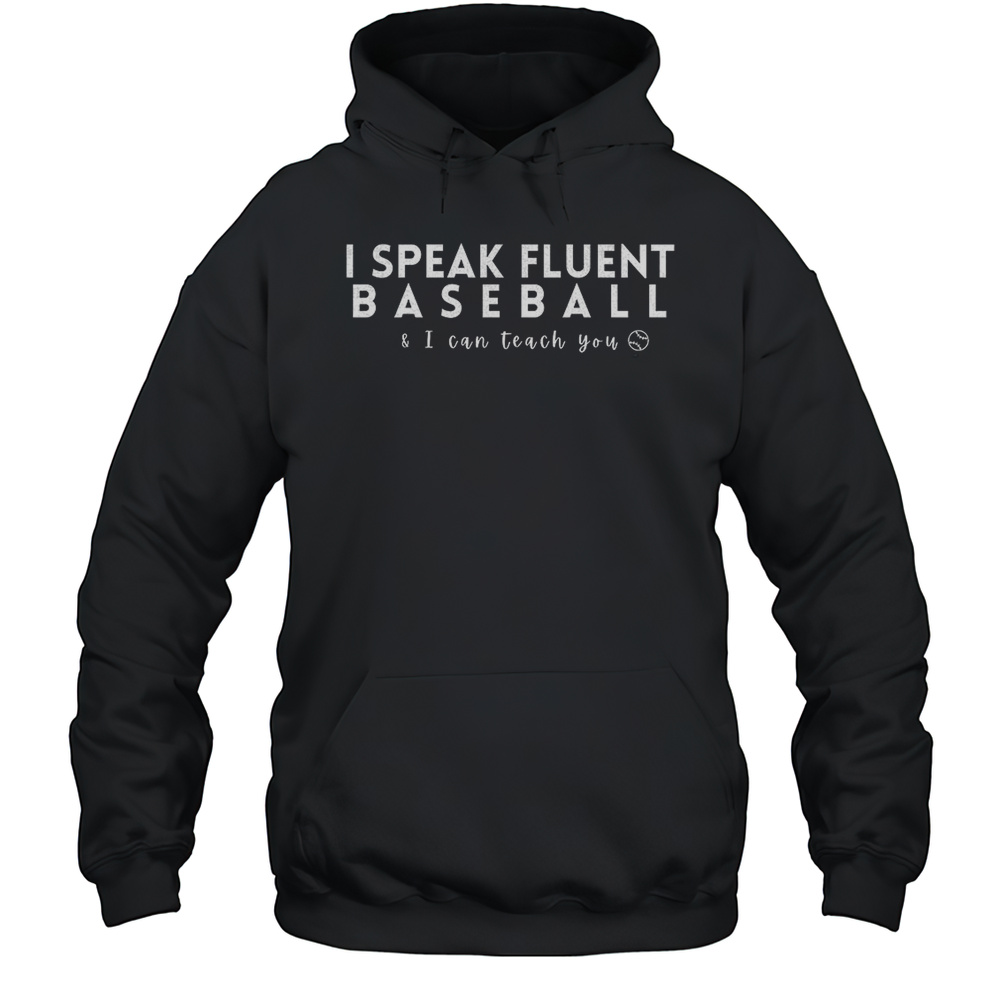 I Speak Fluen Baseball And I Can Teach You Shirt Unisex Hoodie