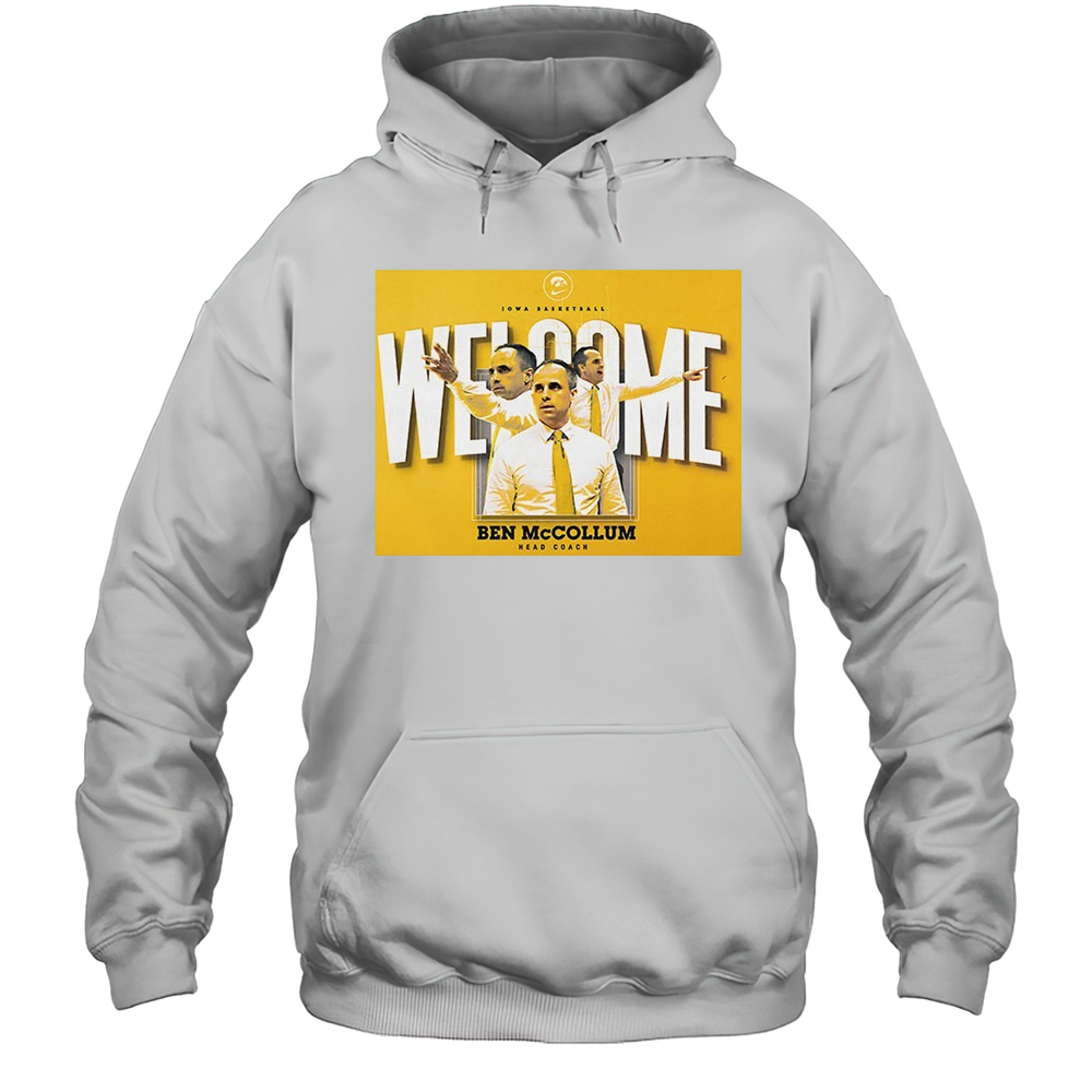Iowa Basketball Welcome Ben Mccollum Head Coach Shirt Unisex Hoodie