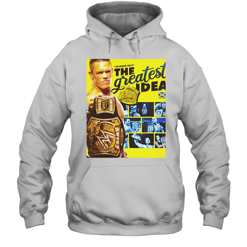 John Cena Spinner Belt The Greatest Idea Shirt Unisex Hoodie