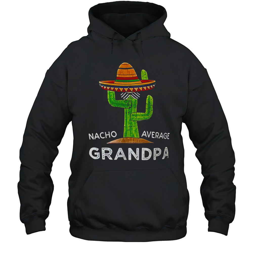 Nacho Average Grandpa Shirt Unisex Hoodie