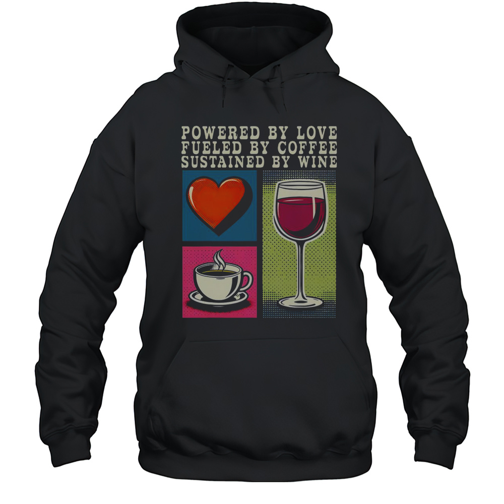 Pretty Powered By Love Fueled By Coffee Sustained By Wine T-Shirt Unisex Hoodie