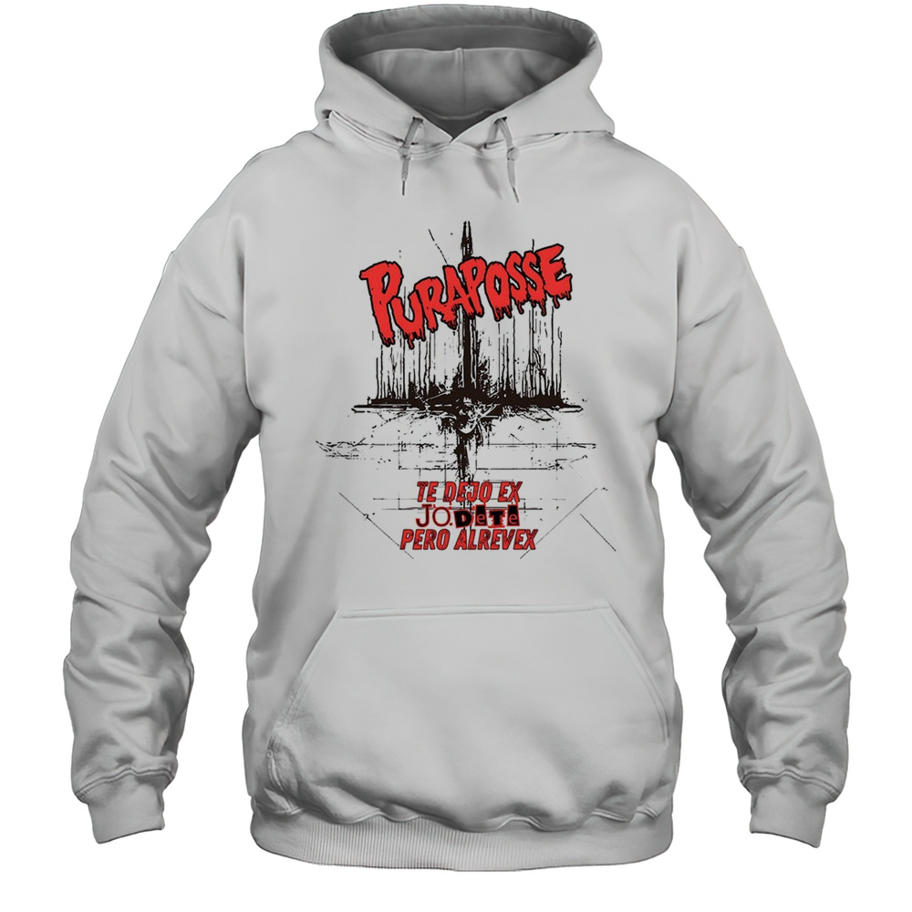 Puraposse To Dejo Ex Jo Dete Pero Alverex Shirt Unisex Hoodie