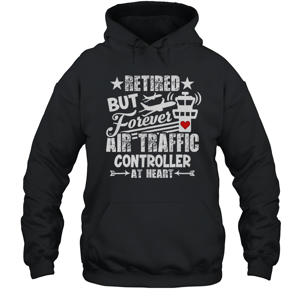 Retired But Forever Air Traffic Controller At Heart Shirt Unisex Hoodie