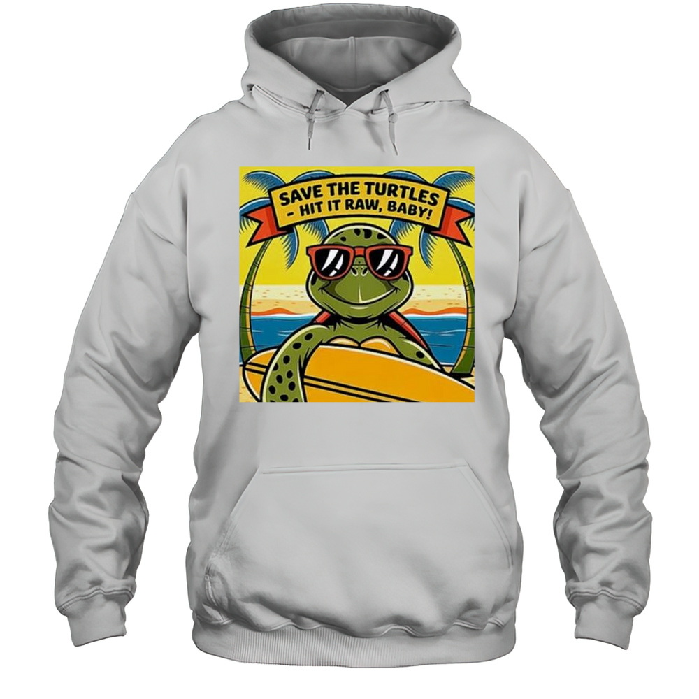 Save The Turtles Hit It Raw Surfing Turtle Shirt Unisex Hoodie
