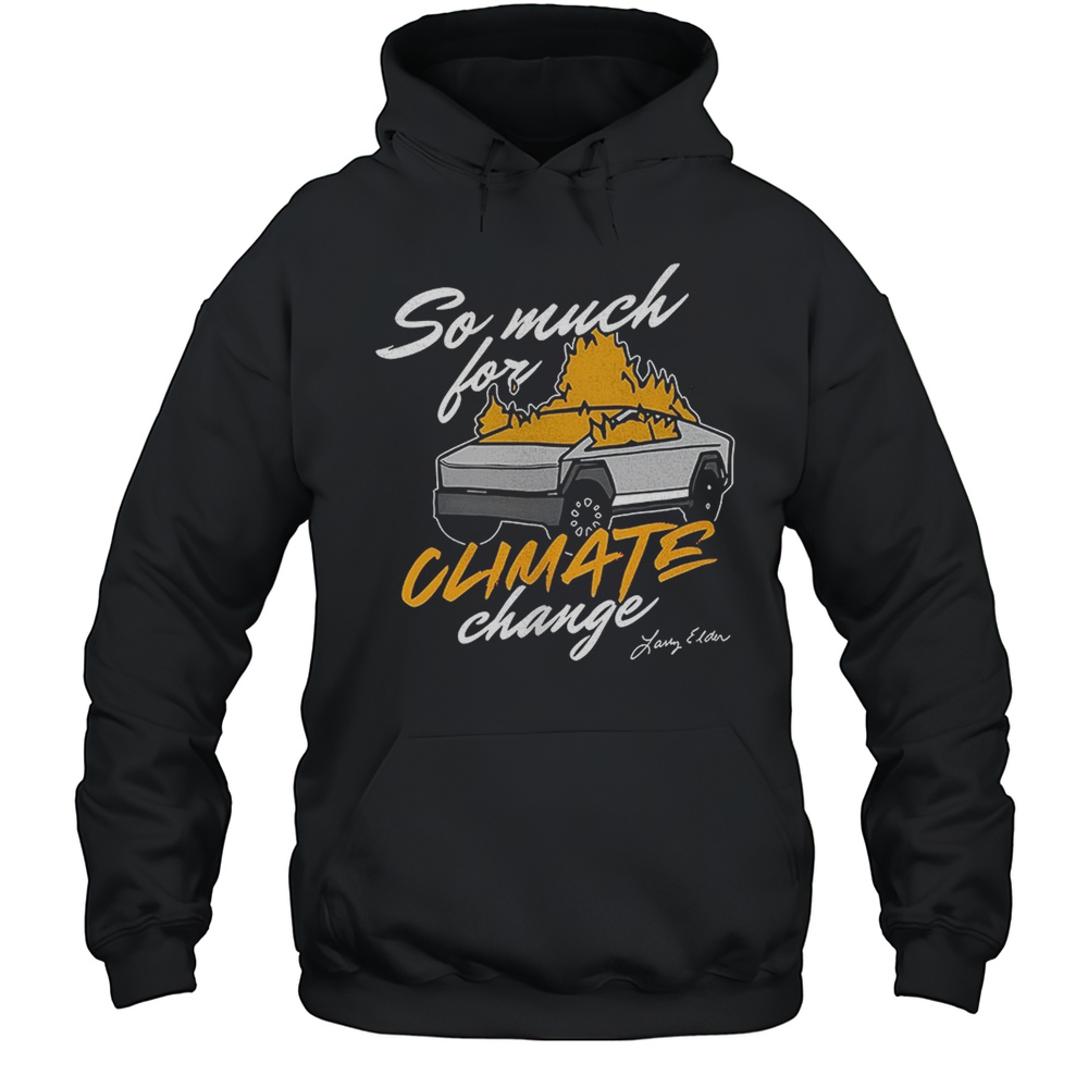 So Much For Climate Change Shirt Unisex Hoodie