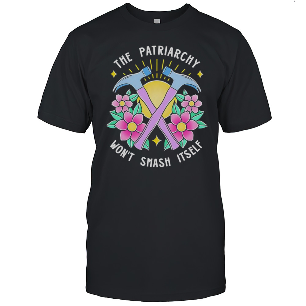 The Patriarchy Wont Smash Itself Shirt