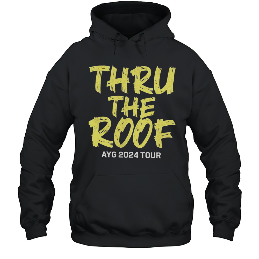 Thru The Roof Ayg 2024 Tour Shirt Unisex Hoodie