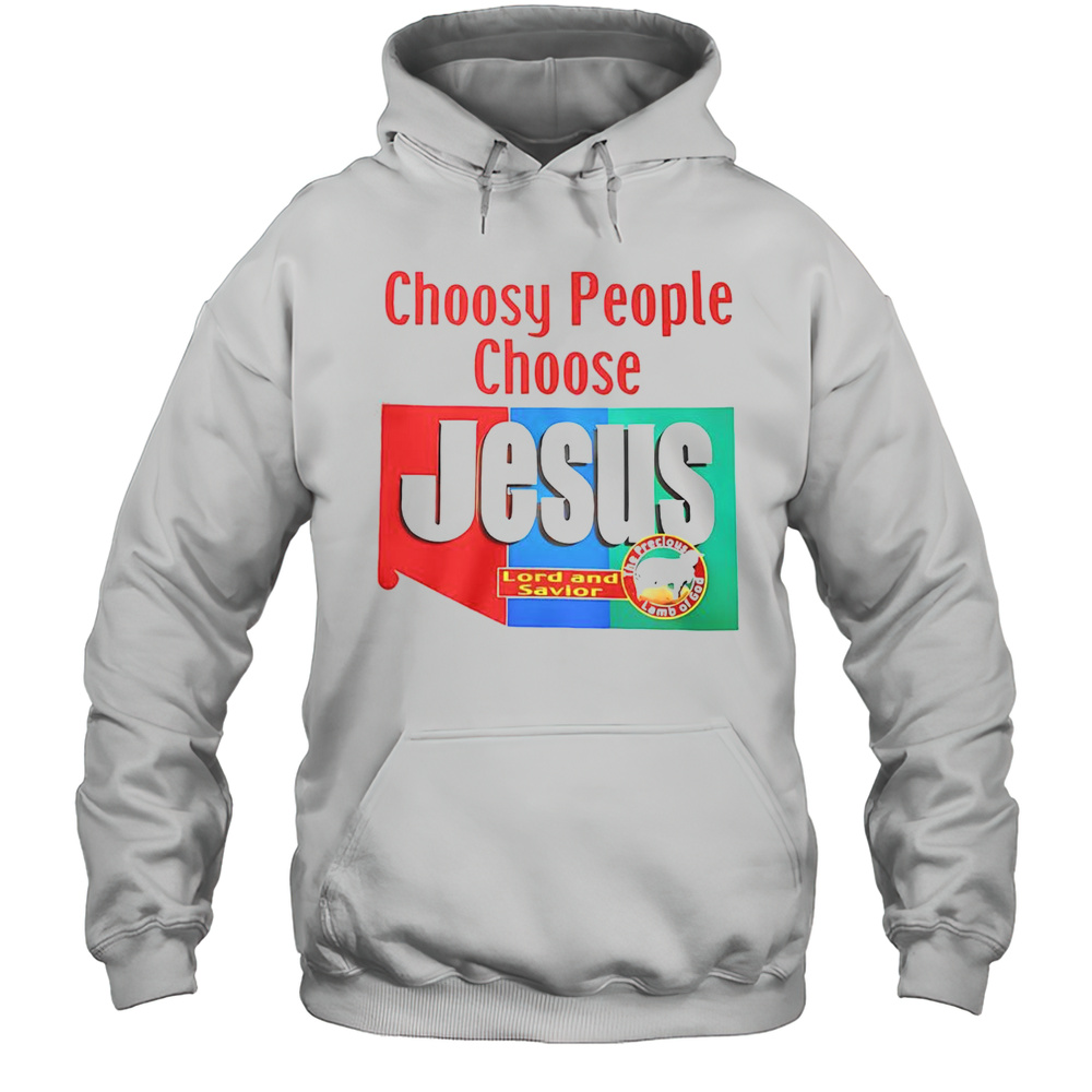 Top Choosy People Choose Jesus Lord And Savior T-Shirt Unisex Hoodie
