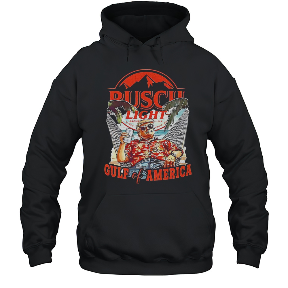 Trump Busch Light Gulf Of America Shirt Unisex Hoodie
