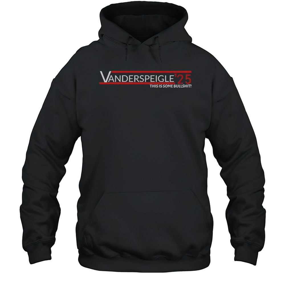 Vanderspeigle 25 This Is Some Bullshit Shirt Unisex Hoodie