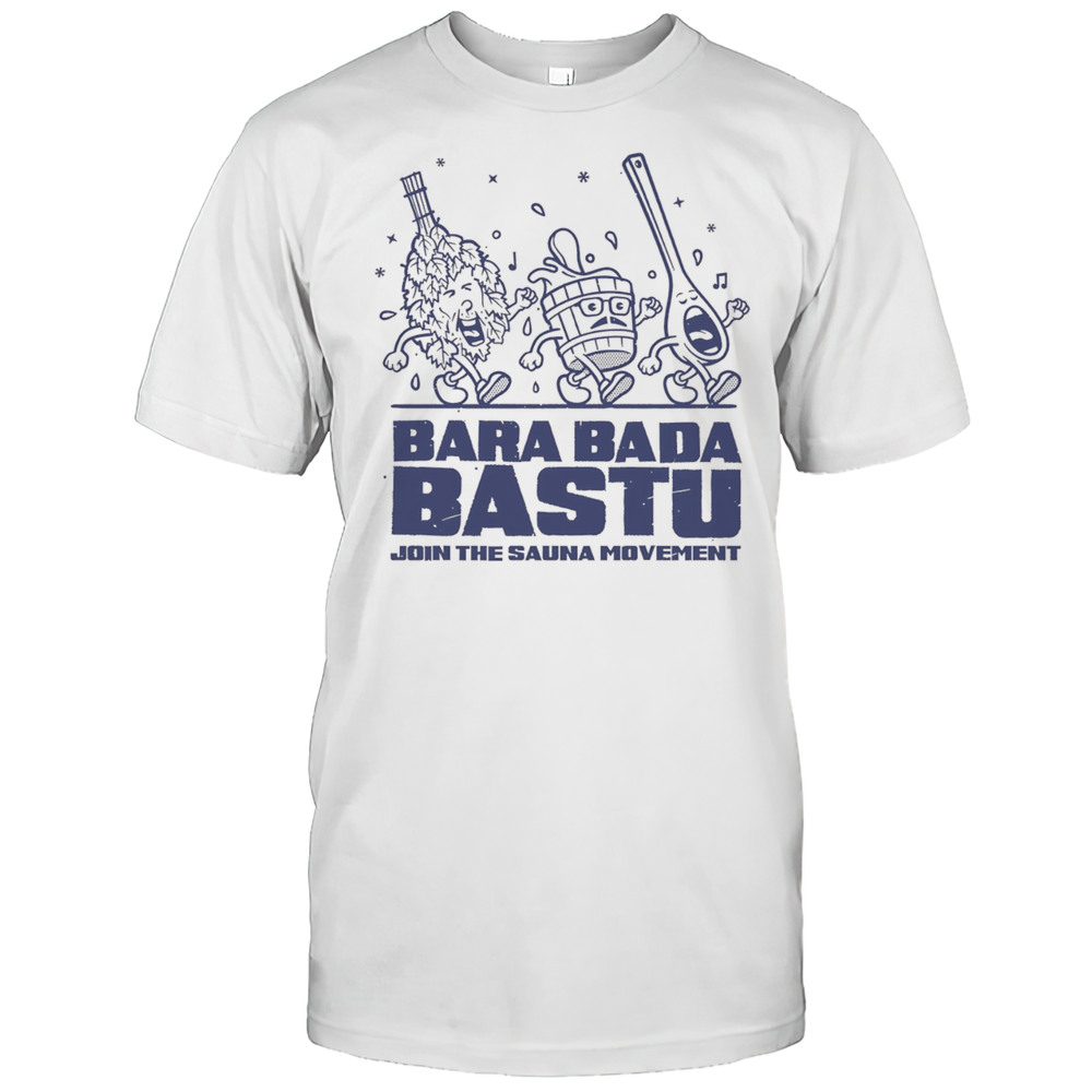 Bara Bada Bastu Join The Sauna Movement Shirt