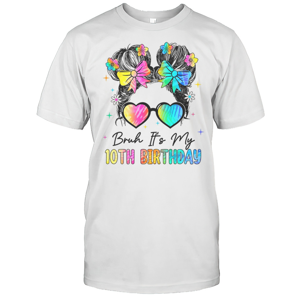 Bruh It’s My 10th Birthday 10 Year Old 10th Birthday Girl Shirt