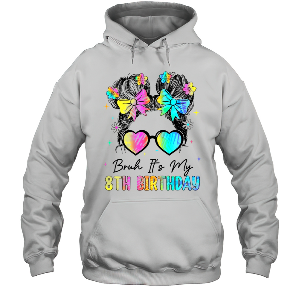 Bruh It’s My 8th Birthday 8 Year Old 8th Birthday Girl Shirt Unisex Hoodie