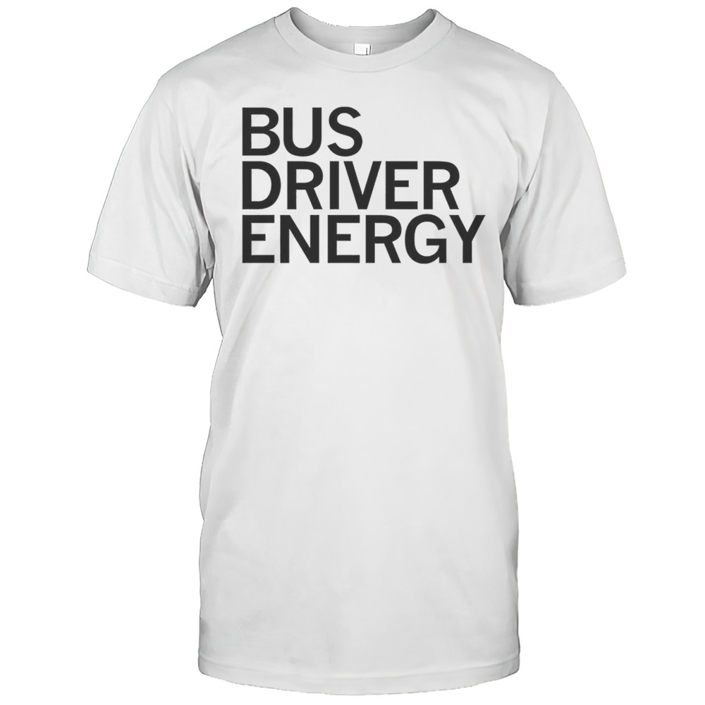 Bus Driver Energy Shirt