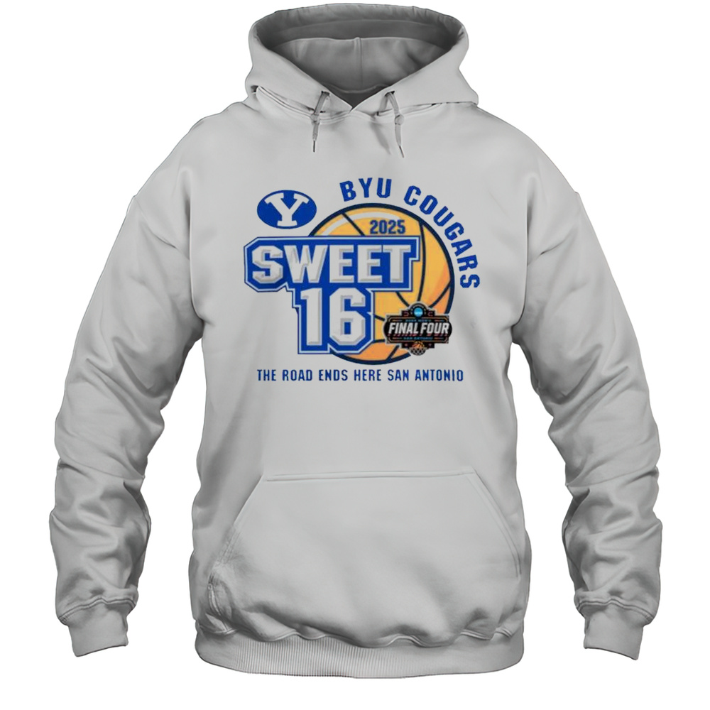 BYU Cougars 2025 Sweet 16 The Road Ends Here San Antonio Final Four Shirt Unisex Hoodie