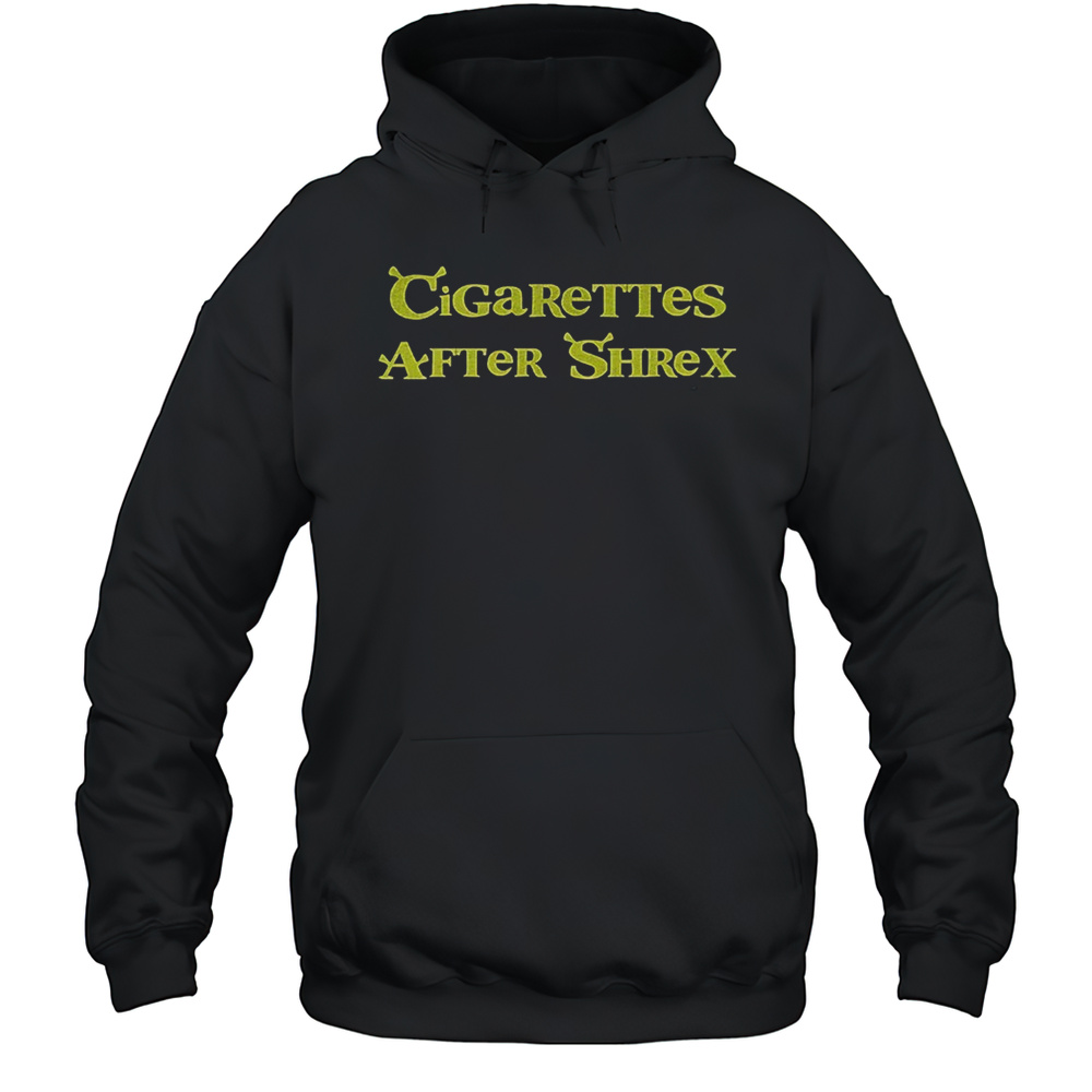 Cigarettes After Shrex Shirt Unisex Hoodie