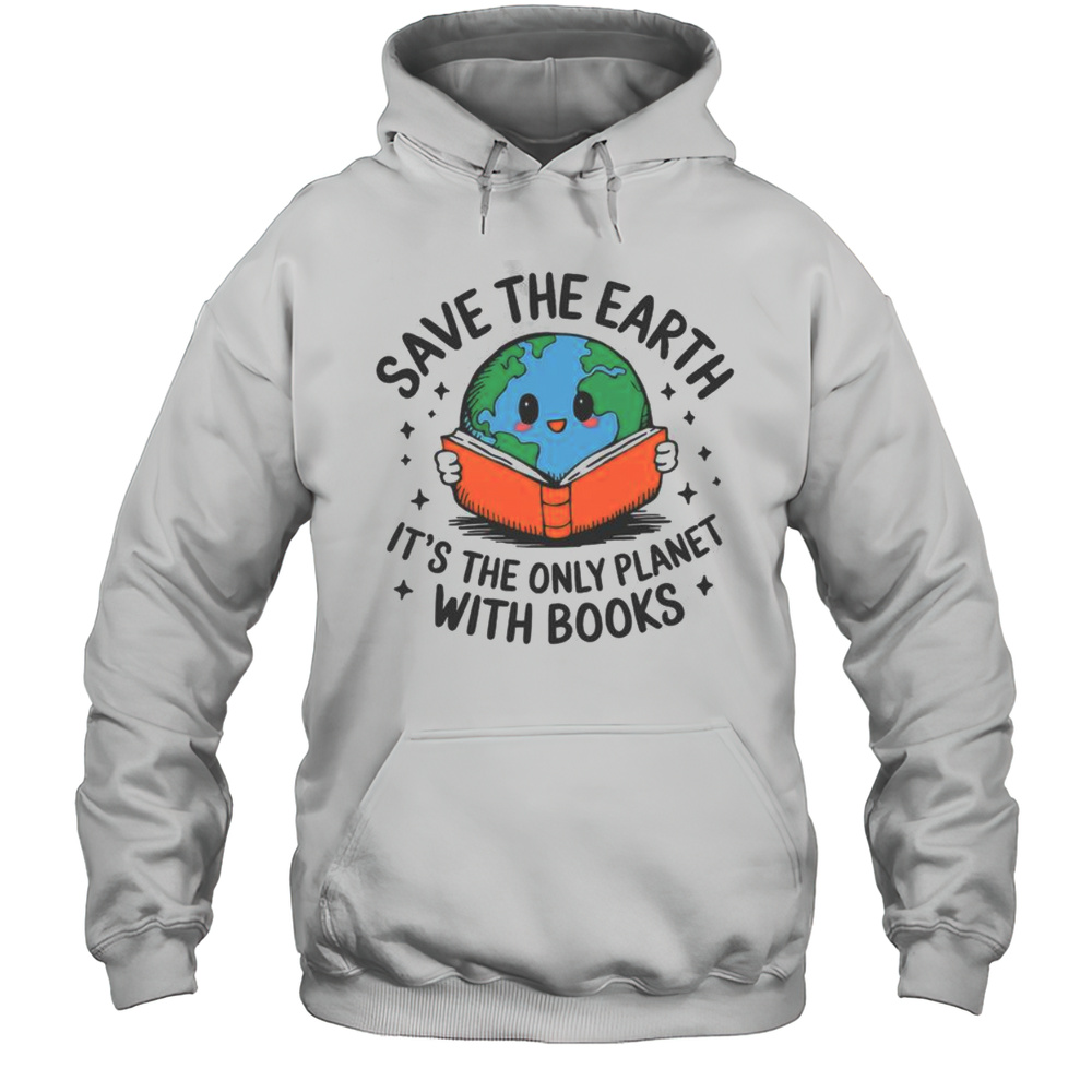 Cute Save Earth Its Only Planet With Books Reader Earth Day T-Shirt Unisex Hoodie