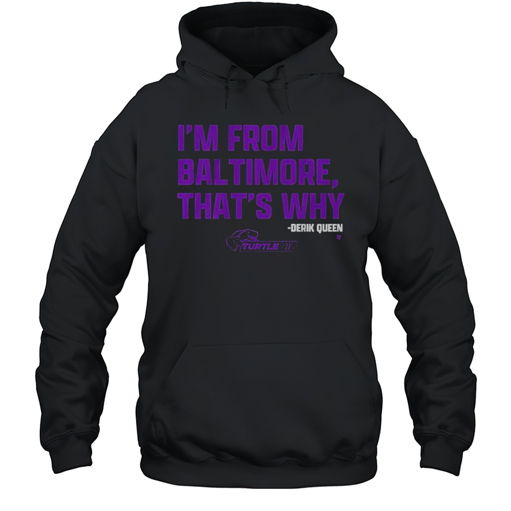 Derik Queen Im From Baltimore Thats Why Purple Turtle Nil Shirts Unisex Hoodie