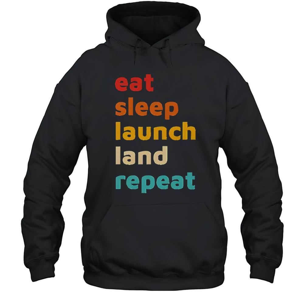 Eat Sleep Launch Land Repeat Shirt Unisex Hoodie