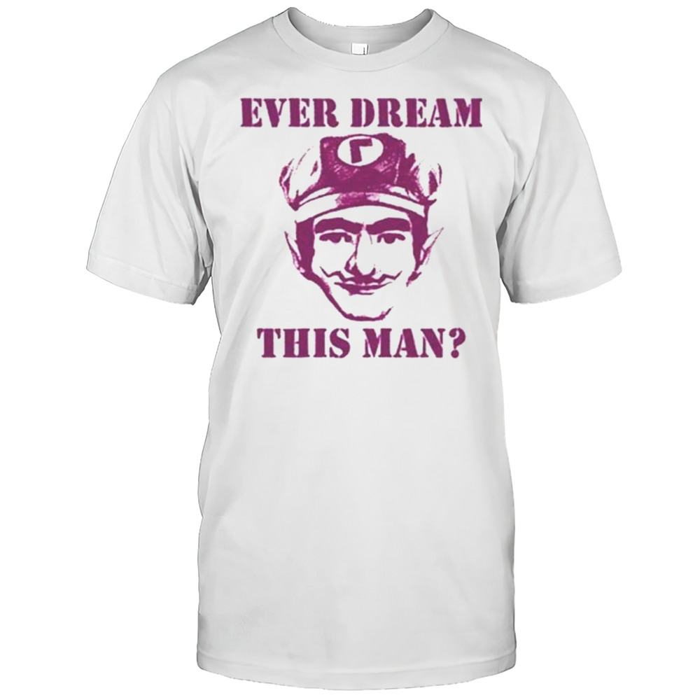 Ever Dream This Man Waaah Shirt