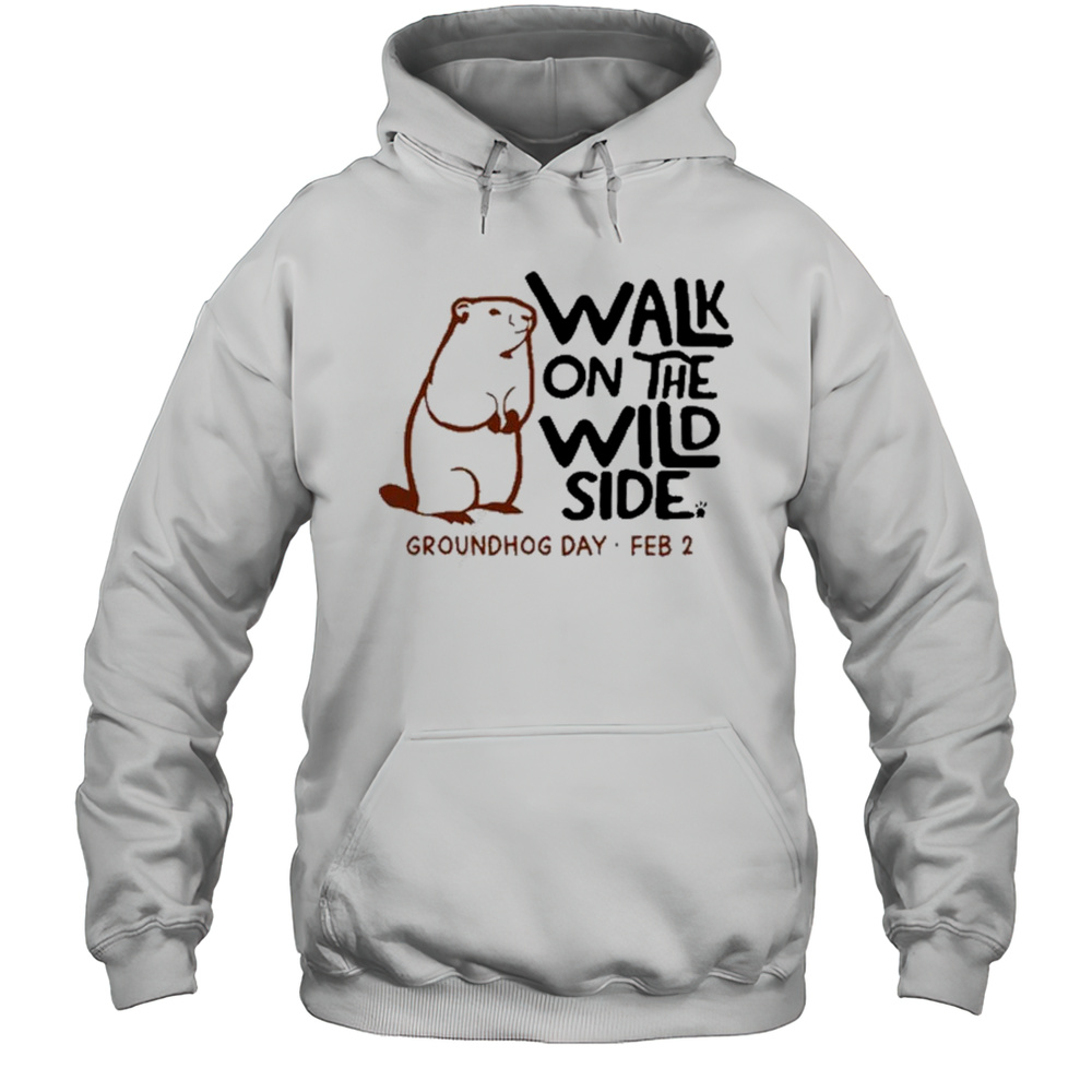 Feb 2 Walk On The Wild Side Groundhog Day T-shirt Unisex Hoodie