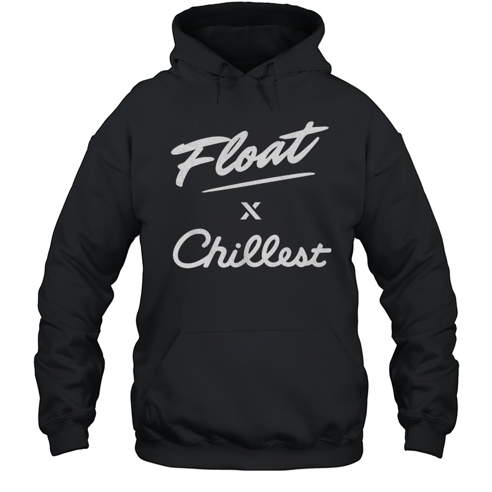 Float X Chillest Shirt Unisex Hoodie