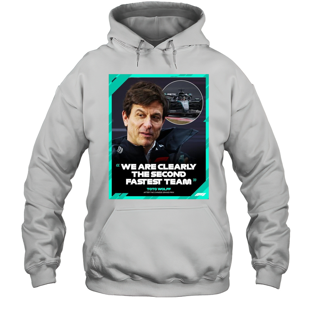 Formula 1 Toto Wolff After The Chinese Grand Prix We Are Clearly The Second Fastest Team 2025 T-shirt Unisex Hoodie
