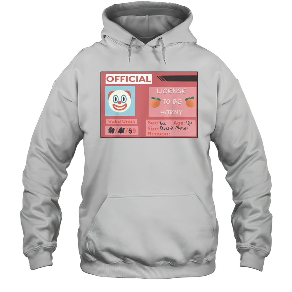 Funny License To Be Horny Clown Emoji Size Doesnt Matter T-Shirt Unisex Hoodie