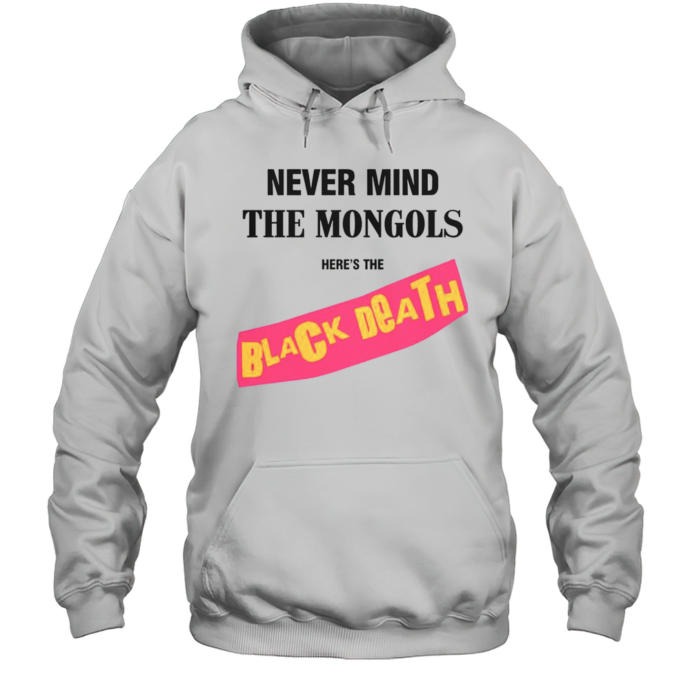 Funny Never Mind The Mongols Heres The Black Death T-Shirt Unisex Hoodie