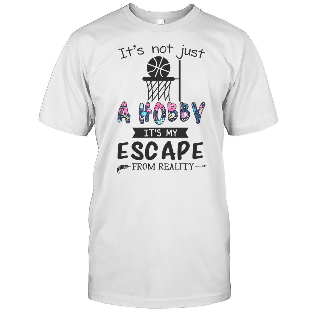 Its Not Just A Hobby Its My Escape From Reality T-Shirt