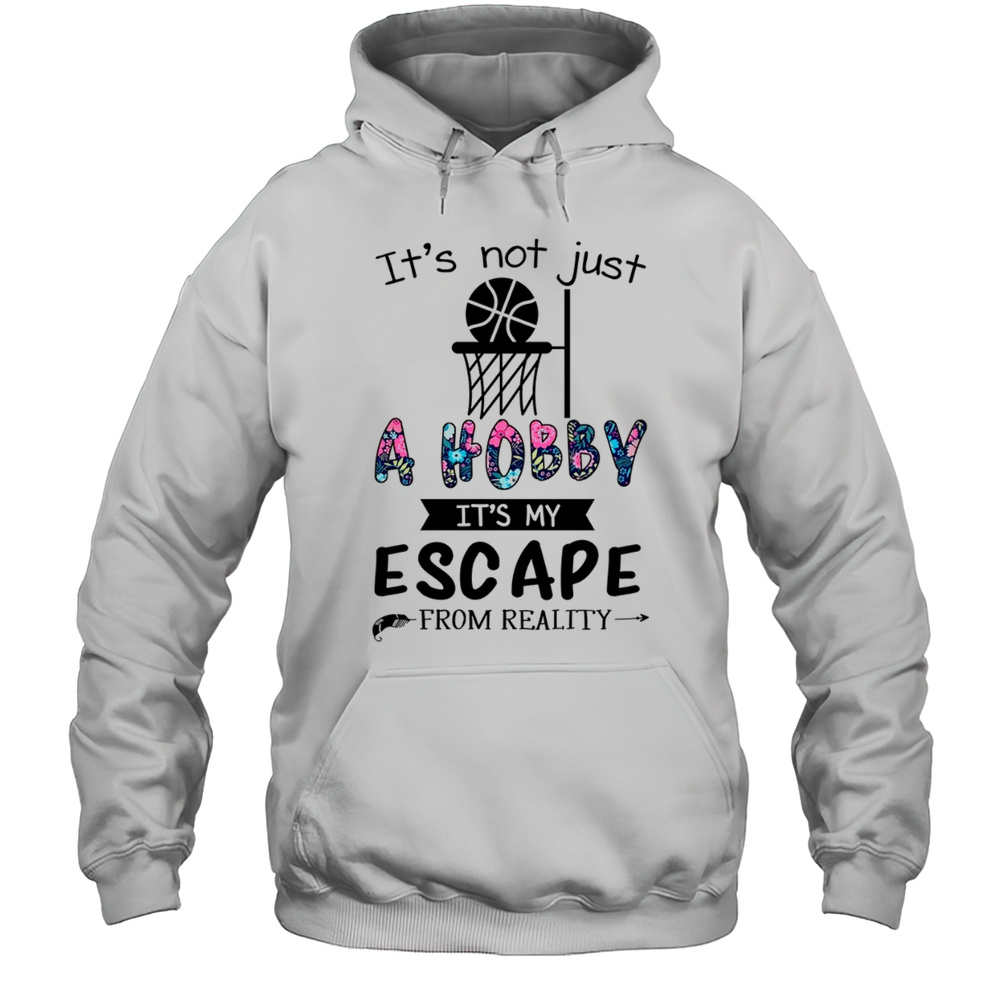Its Not Just A Hobby Its My Escape From Reality T-Shirt Unisex Hoodie