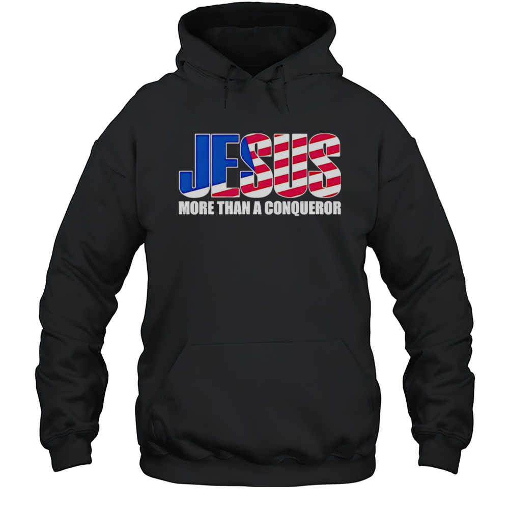 Jesus More Than A Conqueror American Flag Shirt Unisex Hoodie
