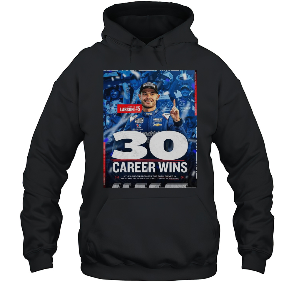 Kyle Larson Is One Of 30 Drivers In NASCAR Cup Series History To Reach The 30-win Milestone T-shirt Unisex Hoodie