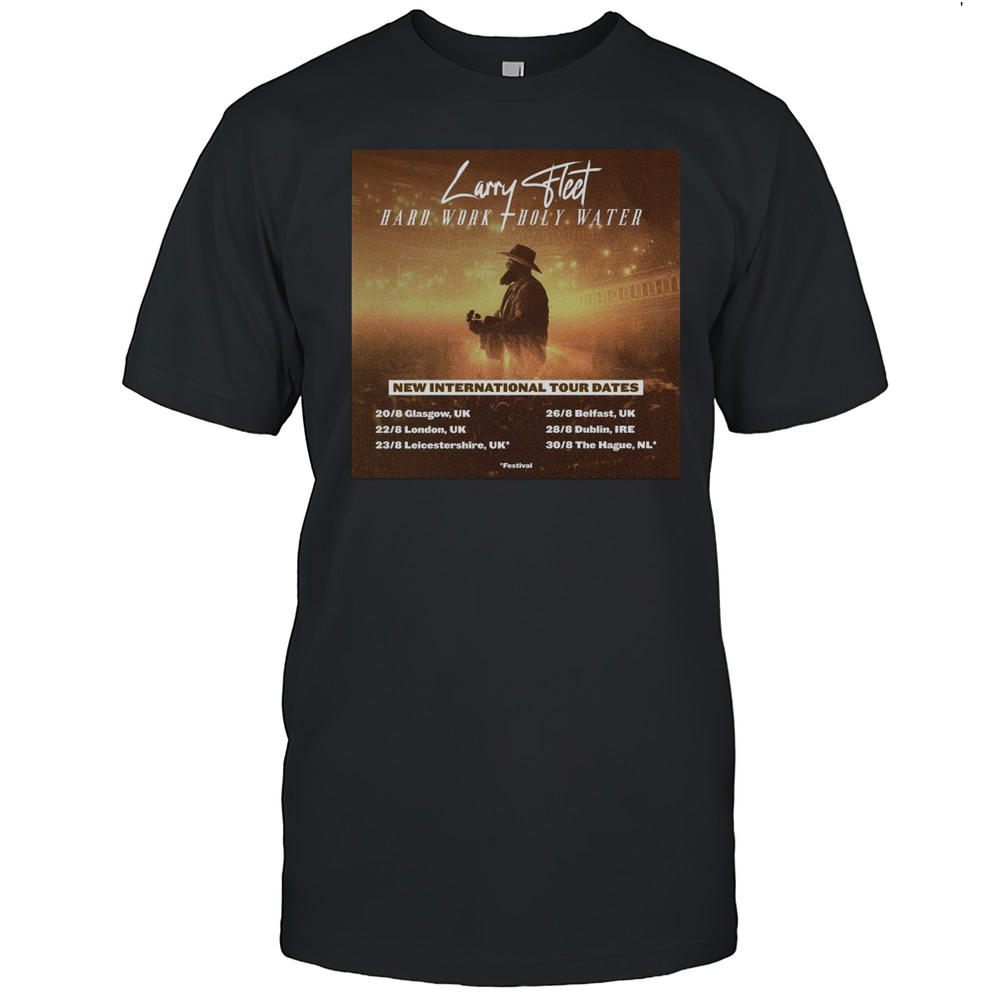 Larry Fleet Hard Work Holy Water New International Tour Dates 2025 20 8 Glasgow Uk 22 8 London Uk Poster T-shirt