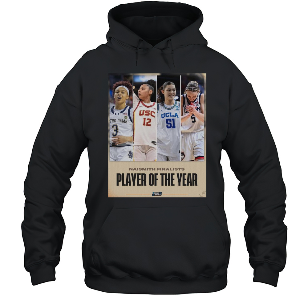 Naismith Finalists Player Of The Year NCAA March Madness 2025 Hannah Hidalgo JuJu Watkins Lauren Betts Paige Bueckers T-shirt Unisex Hoodie