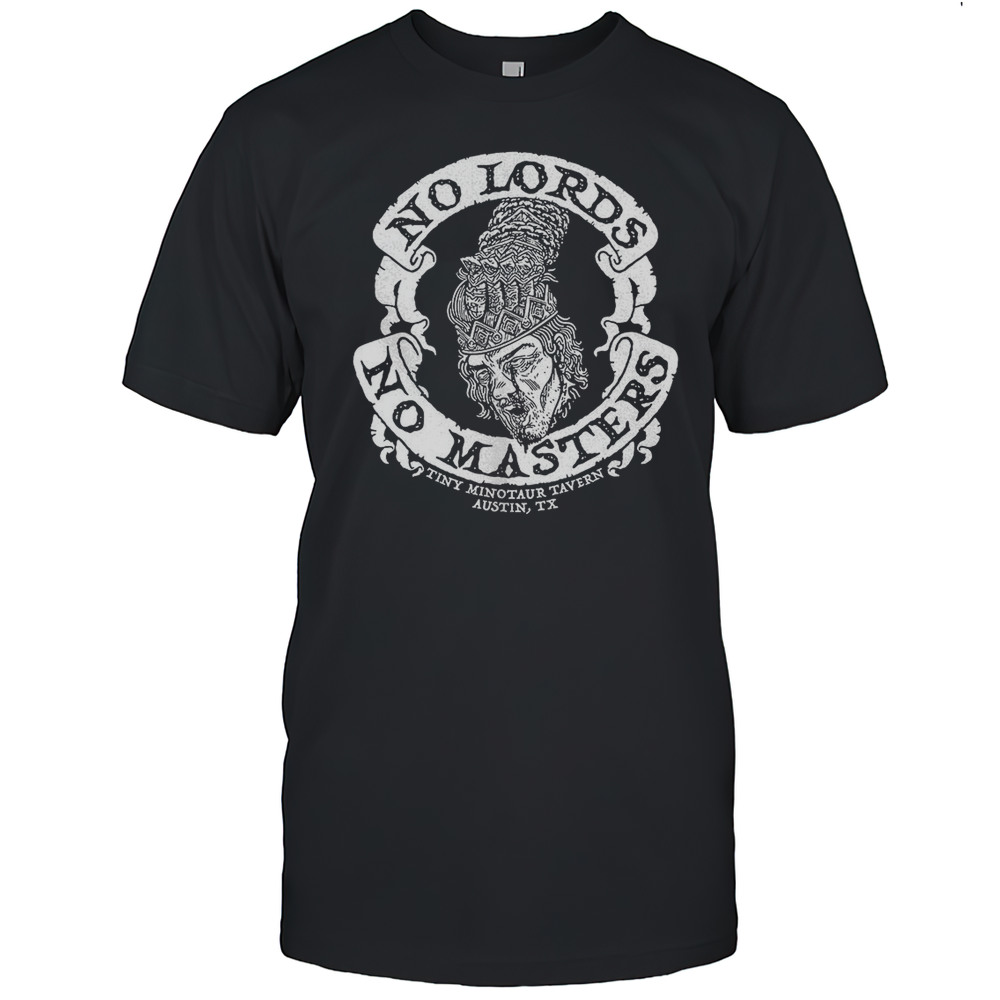 No Lords No Masters Tiny Minotaur Tavern Austin Tx Shirt