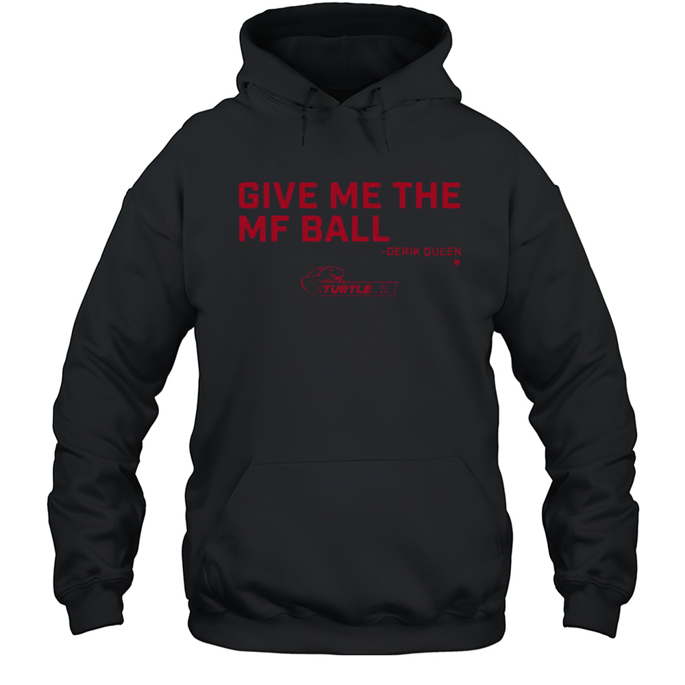 Official Derik Queen Give Me The MF Ball T-Shirt Unisex Hoodie