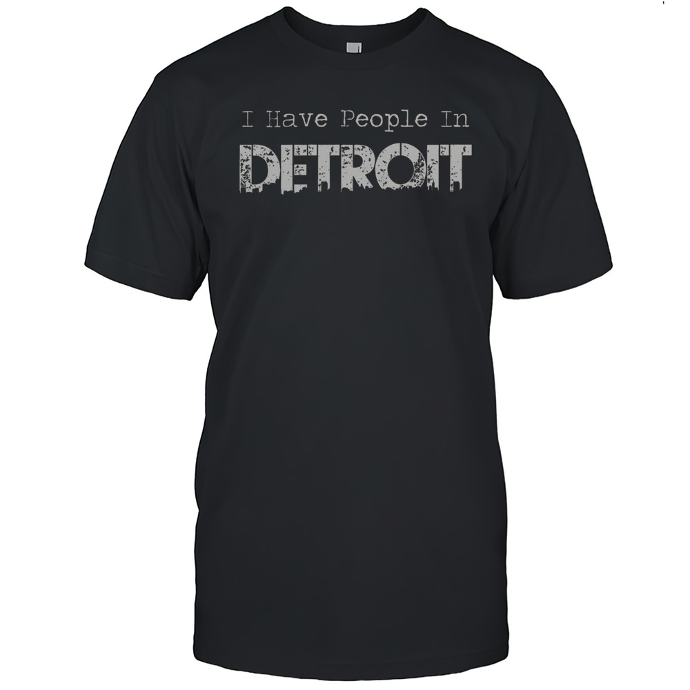 Official I Have People In Detroit T-Shirt