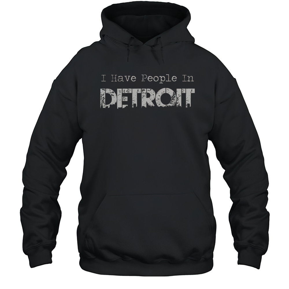 Official I Have People In Detroit T-Shirt Unisex Hoodie