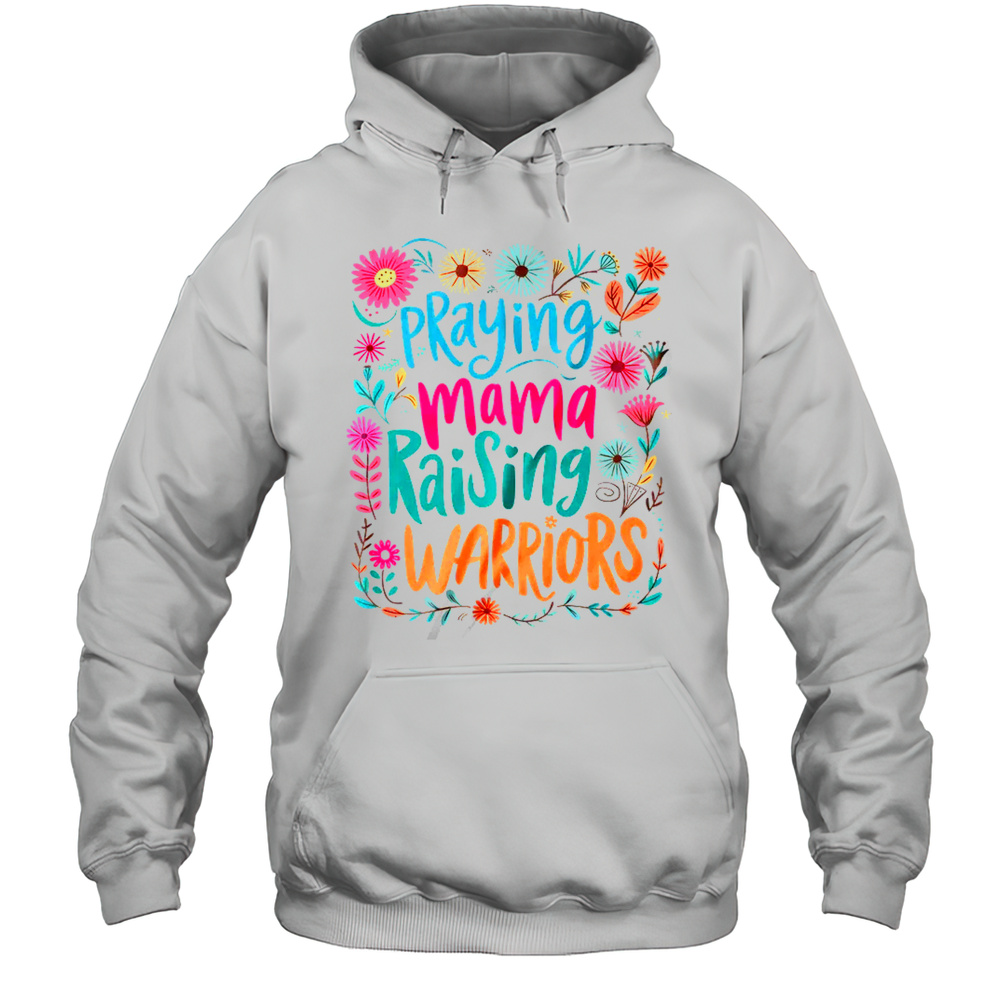 Praying Mama Raising Warriors Christian Mom Boho Floral Shirt Unisex Hoodie